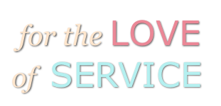 for the LOVE  of  SERVICE